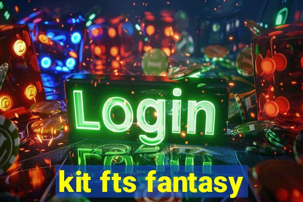 kit fts fantasy